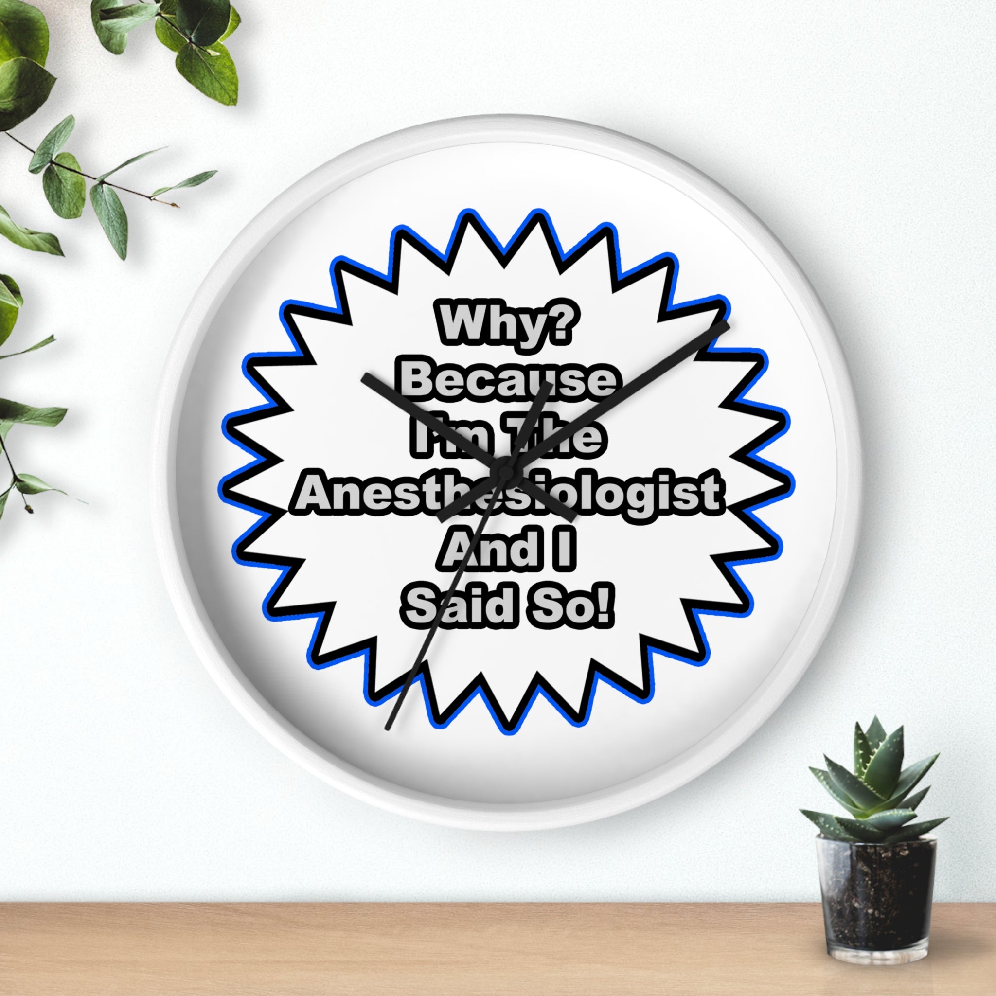 Anesthesiologist...Because I Said So - Wall Clock