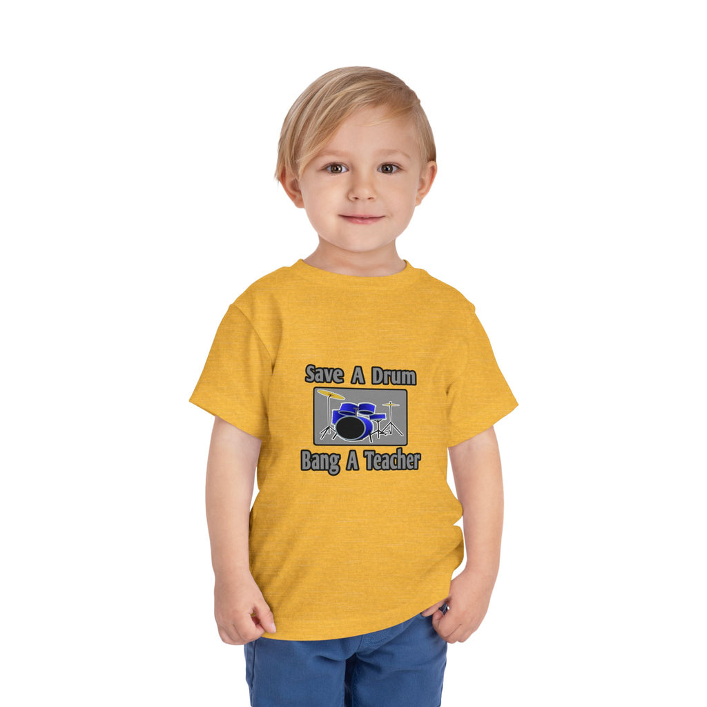 Save a Drum...Bang a Teacher - Toddler Short Sleeve Tee
