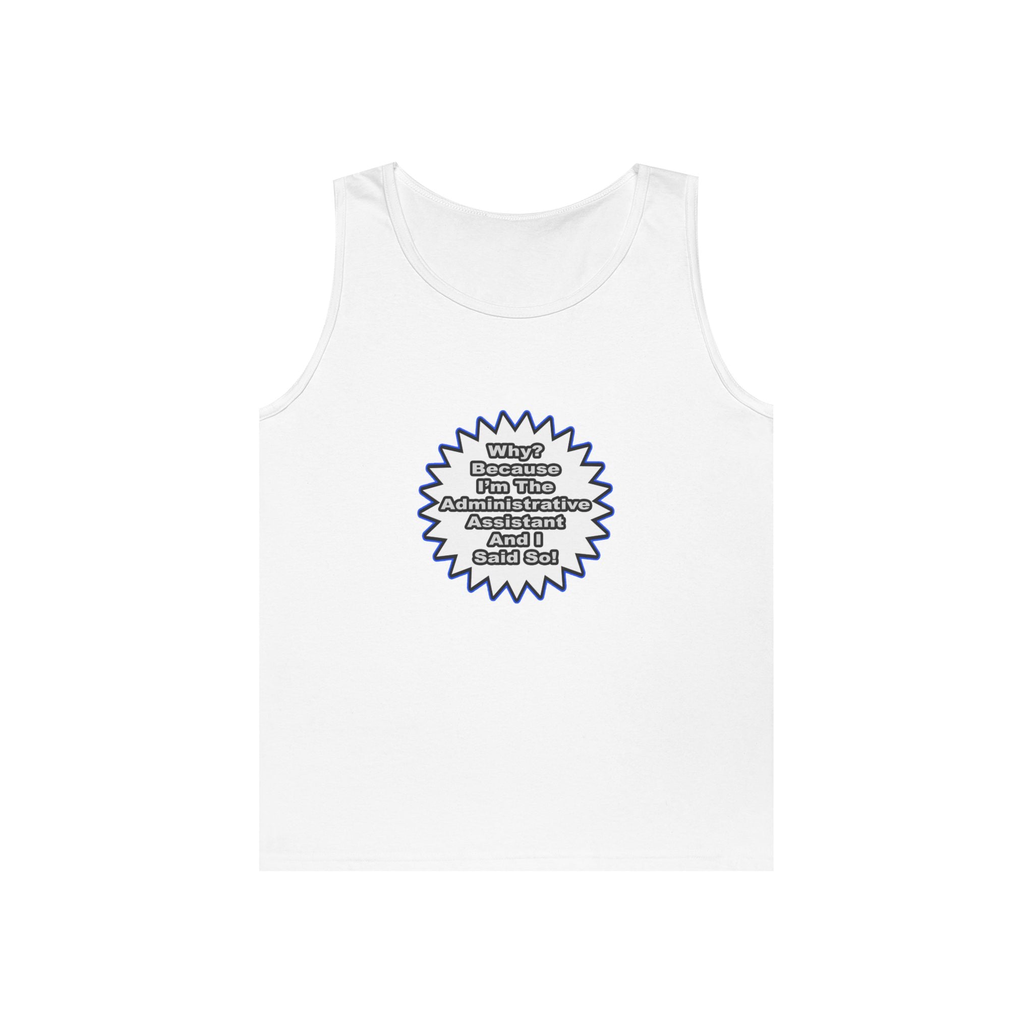 Administrative Assistant...Because I Said So - Unisex Heavy Cotton Tank Top