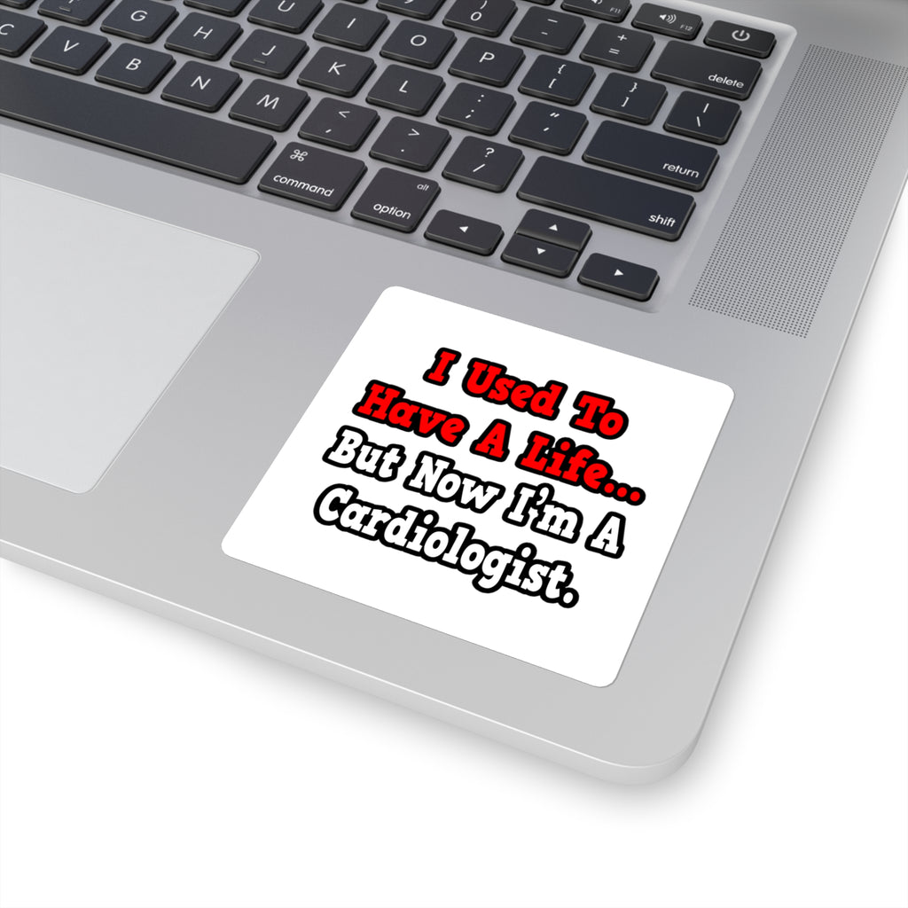 I Used to Have a Life...Cardiologist - Square Stickers