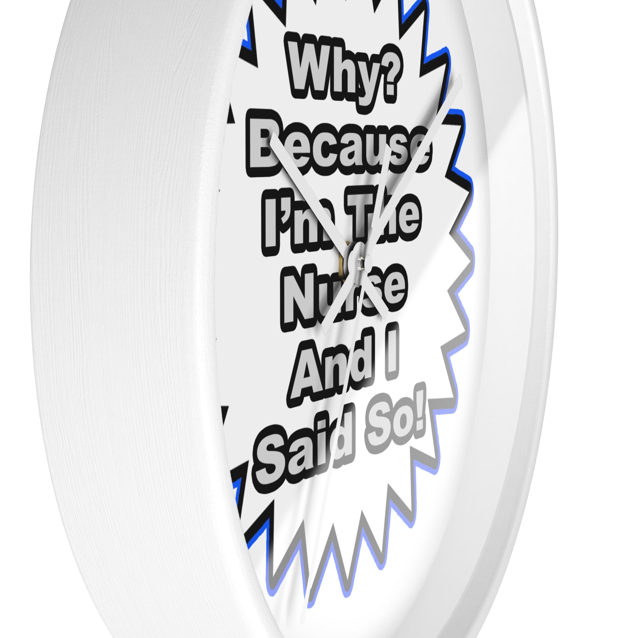 Nurse...Because I Said So - Wall Clock