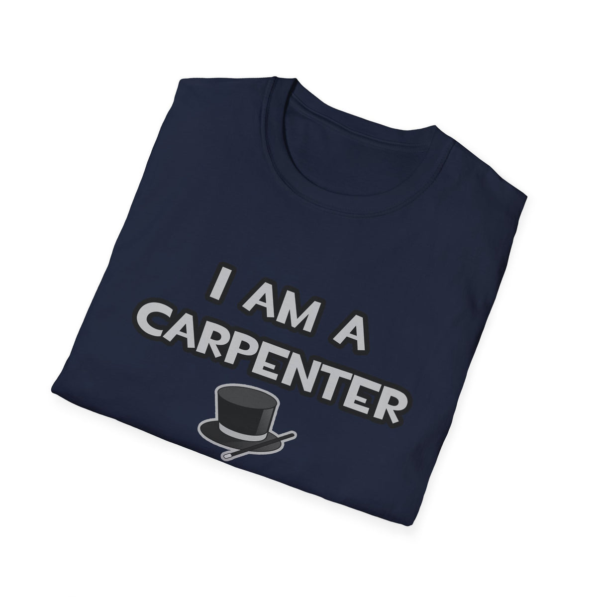 I Am A Carpenter ... Not A Magician - Unisex Softstyle T-Shirt