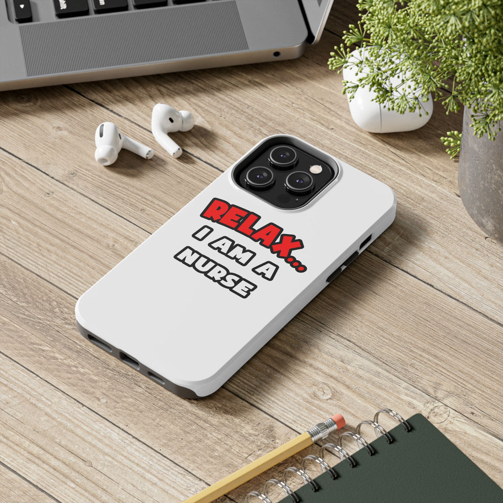 Relax ... I Am A Nurse - Tough Phone Cases