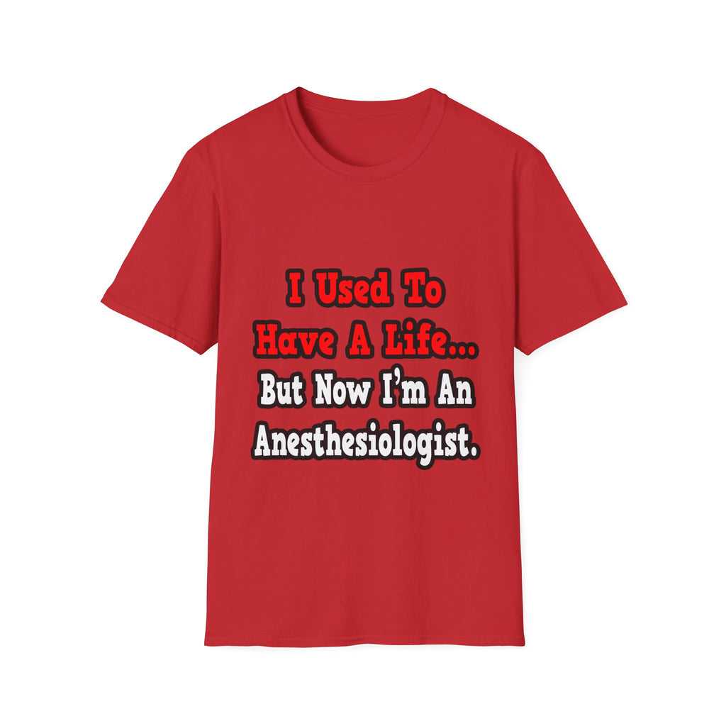 I Used to Have a Life...Anesthesiologist - Unisex Softstyle T-Shirt