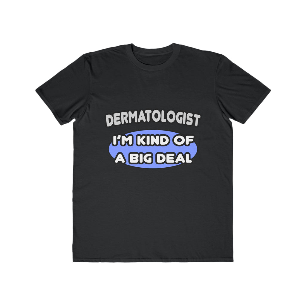 Dermatologist...Kind of a Big Deal - Men's Lightweight Fashion Tee