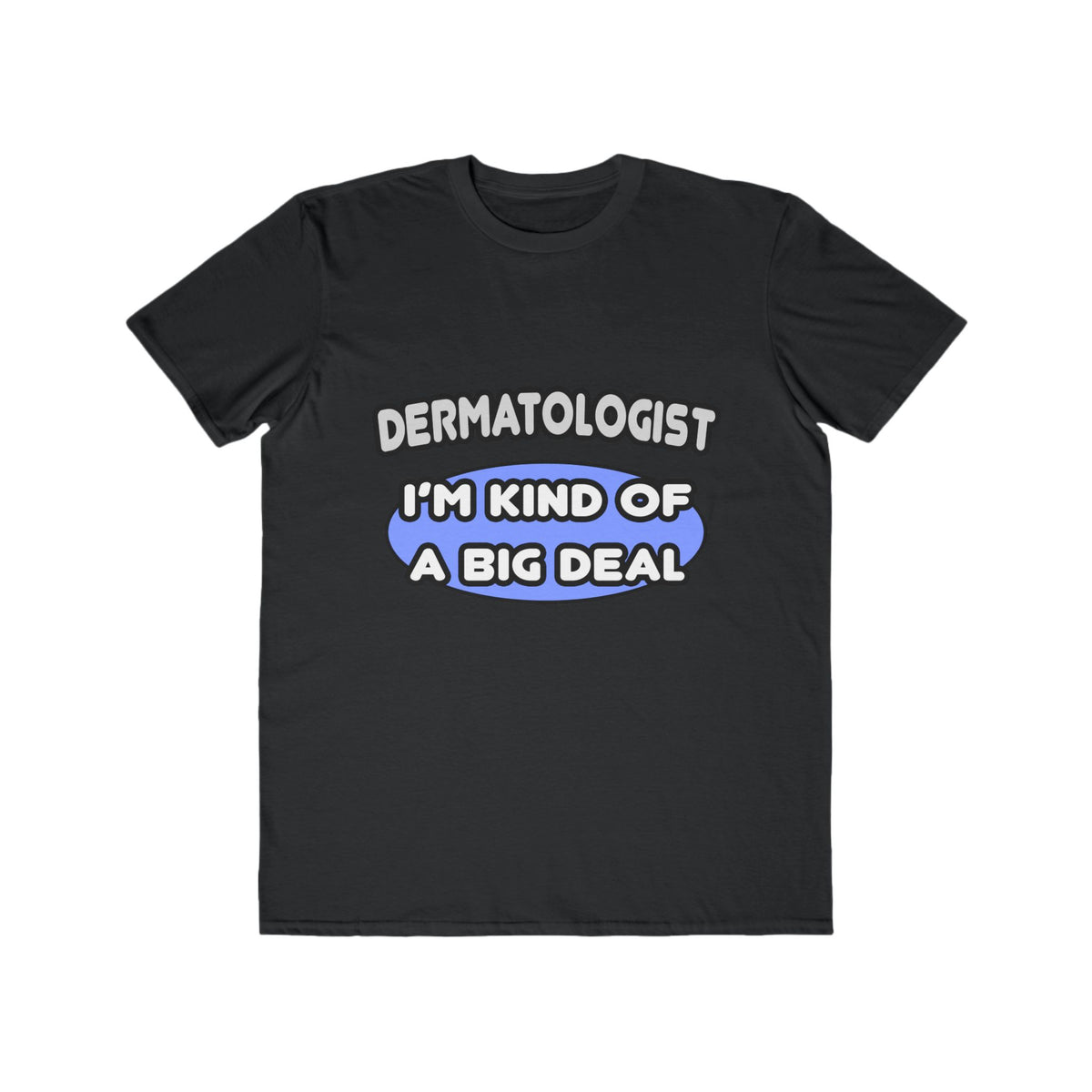 Dermatologist...Kind of a Big Deal - Men's Lightweight Fashion Tee