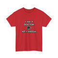 I Am A Doctor ... Not A Magician - Unisex Heavy Cotton Tee