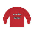 Porn Star...Doctor - Unisex Ultra Cotton Long Sleeve Tee