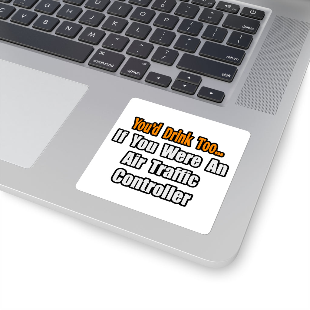 You'd Drink Too...Air Traffic Controller - Square Stickers