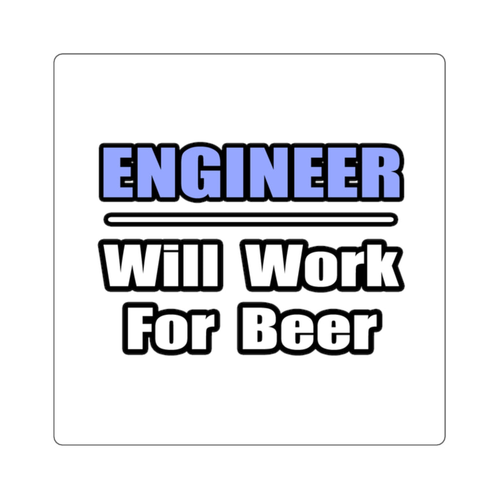 Engineer...Will Work For Beer - Square Stickers