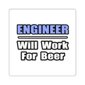 Engineer...Will Work For Beer - Square Stickers