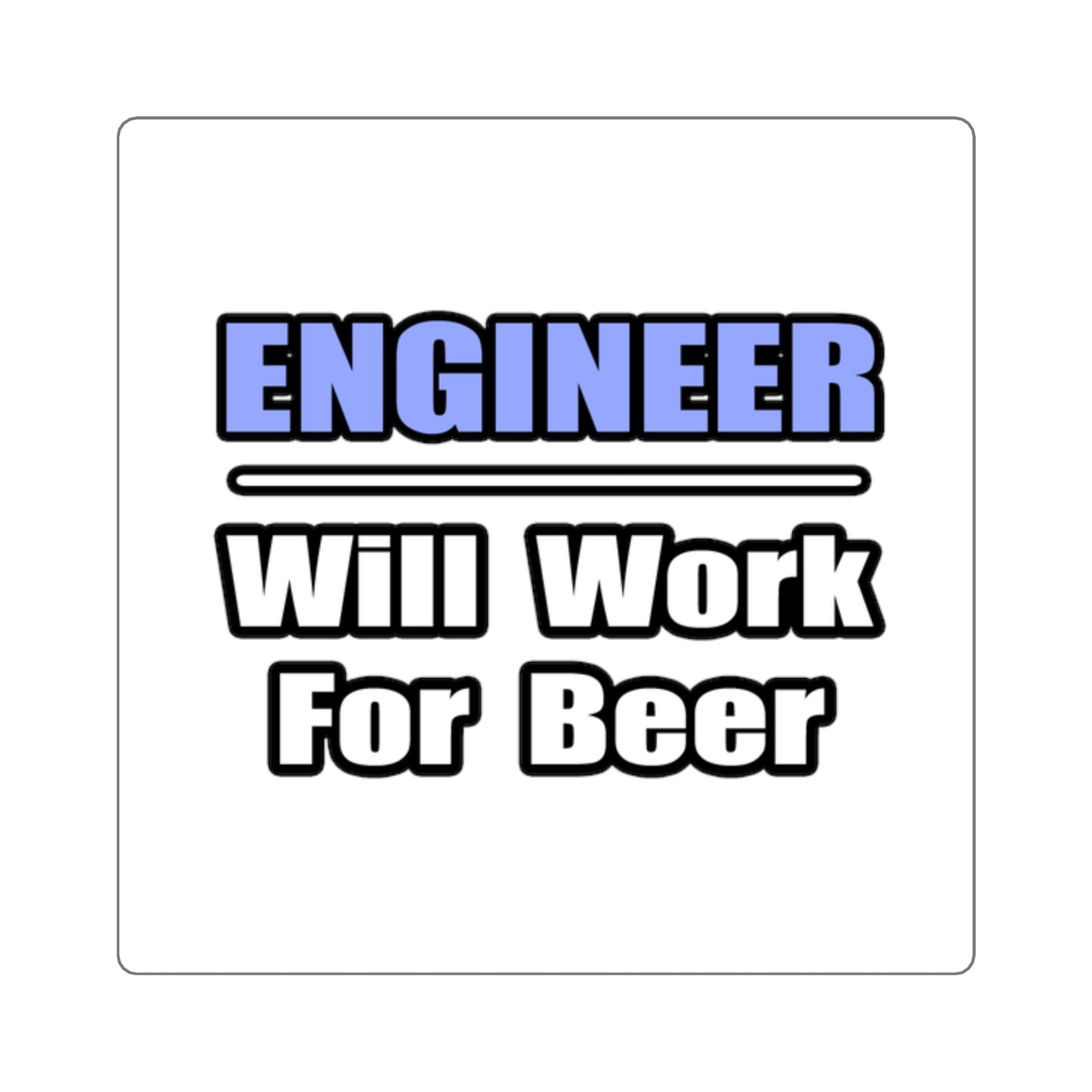 Engineer...Will Work For Beer - Square Stickers