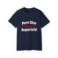 Porn Star .. Acupuncturist - Unisex Ultra Cotton Tee