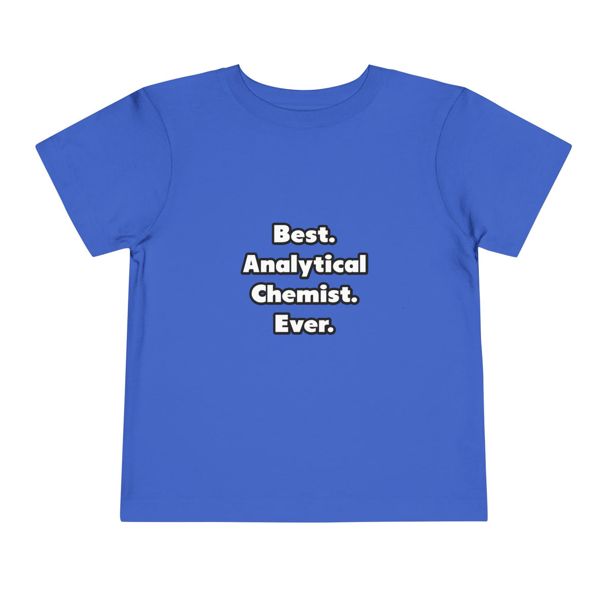 Best. Analytical Chemist. Ever - Toddler Short Sleeve Tee
