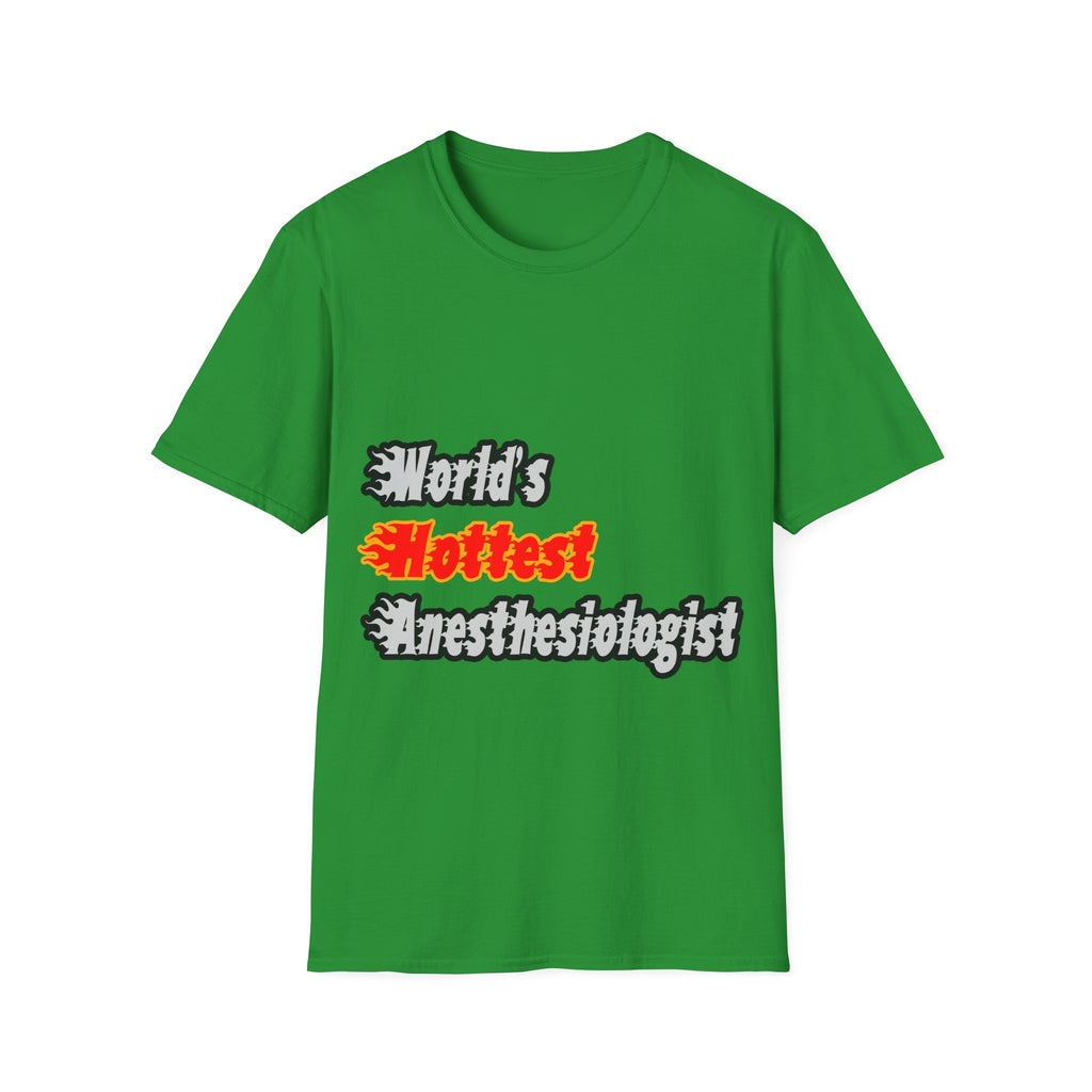 World's Hottest Anesthesiologist - Unisex Softstyle T-Shirt