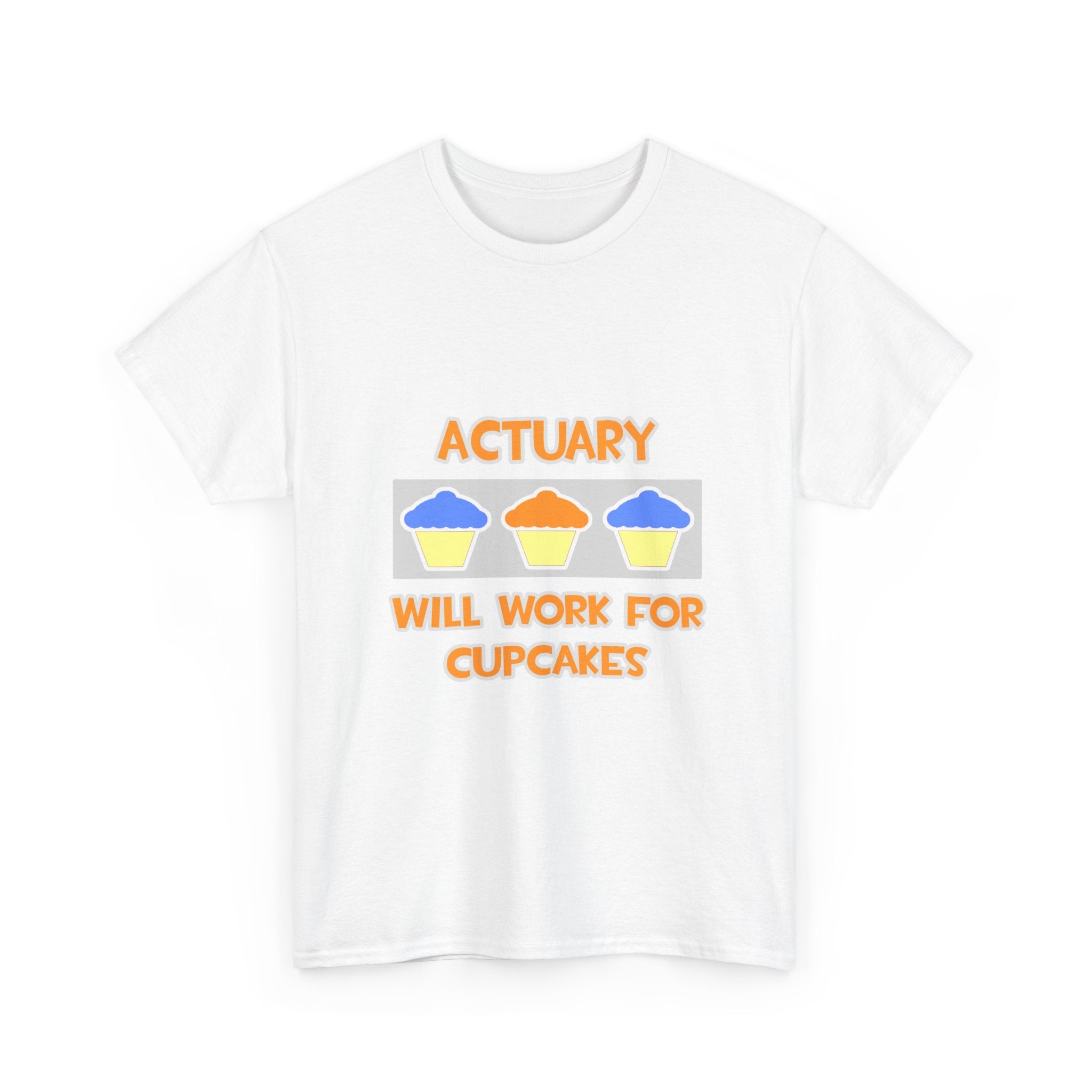 Actuary ... Will Work For Cupcakes - Unisex Heavy Cotton Tee
