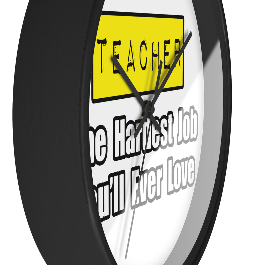 Teacher...Hardest Job You'll Ever Love - Wall Clock