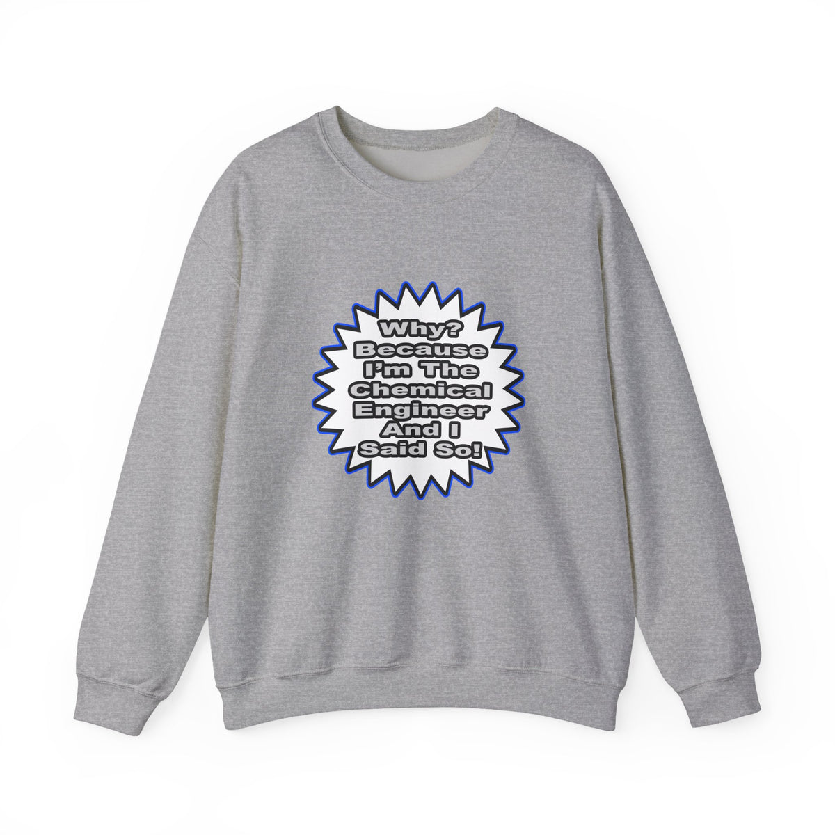Chemical Engineer...Because I Said So - Unisex Heavy Blend™ Crewneck Sweatshirt