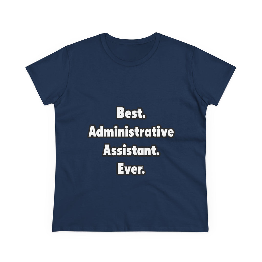 Best. Administrative Assistant. Ever - Women's Midweight Cotton Tee