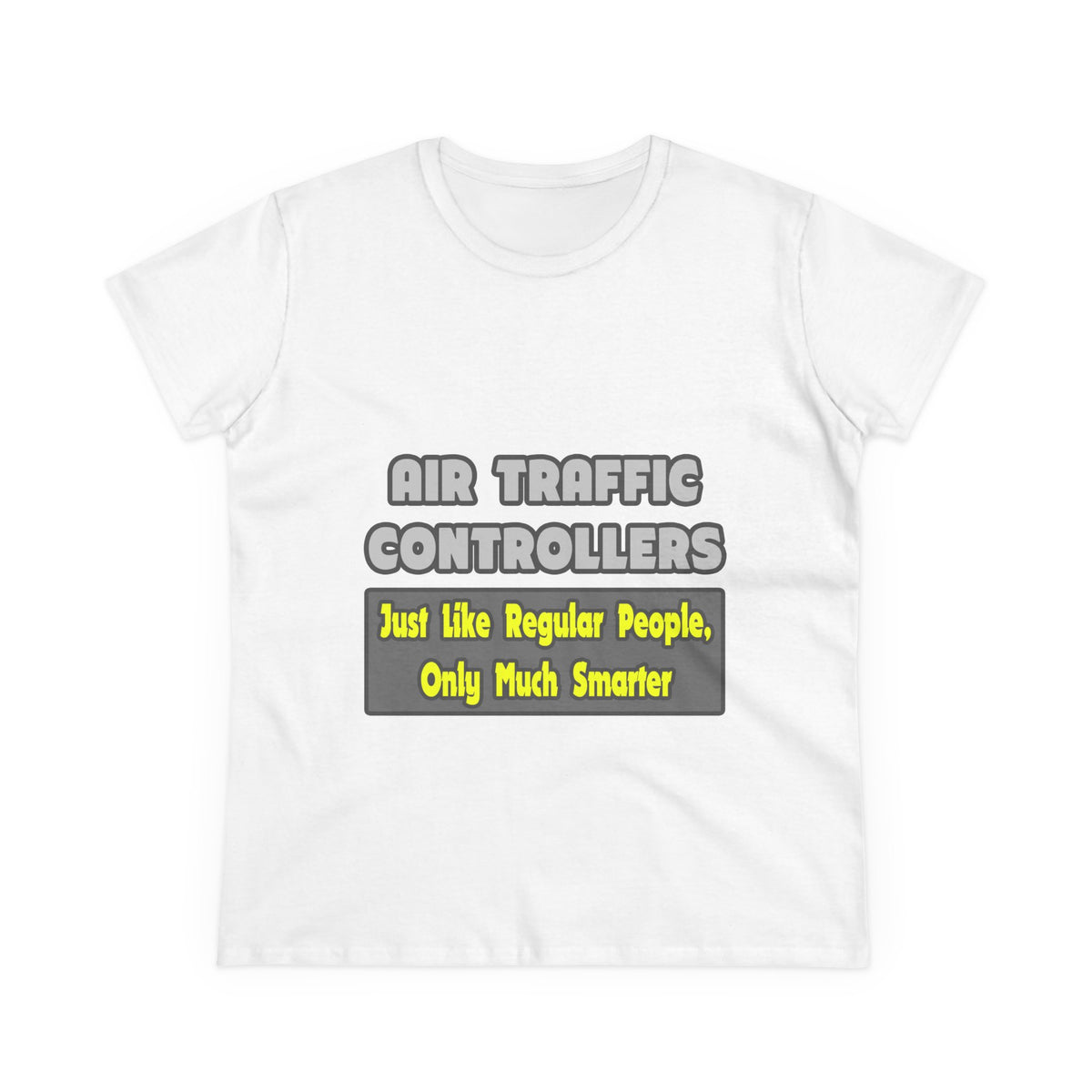 Air Traffic Controllers...Smarter - Women's Midweight Cotton Tee