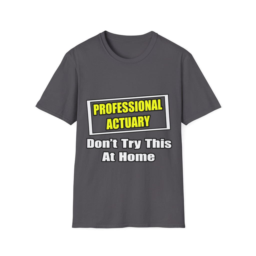 Professional Actuary...Don't Try This At Home - Unisex Softstyle T-Shirt