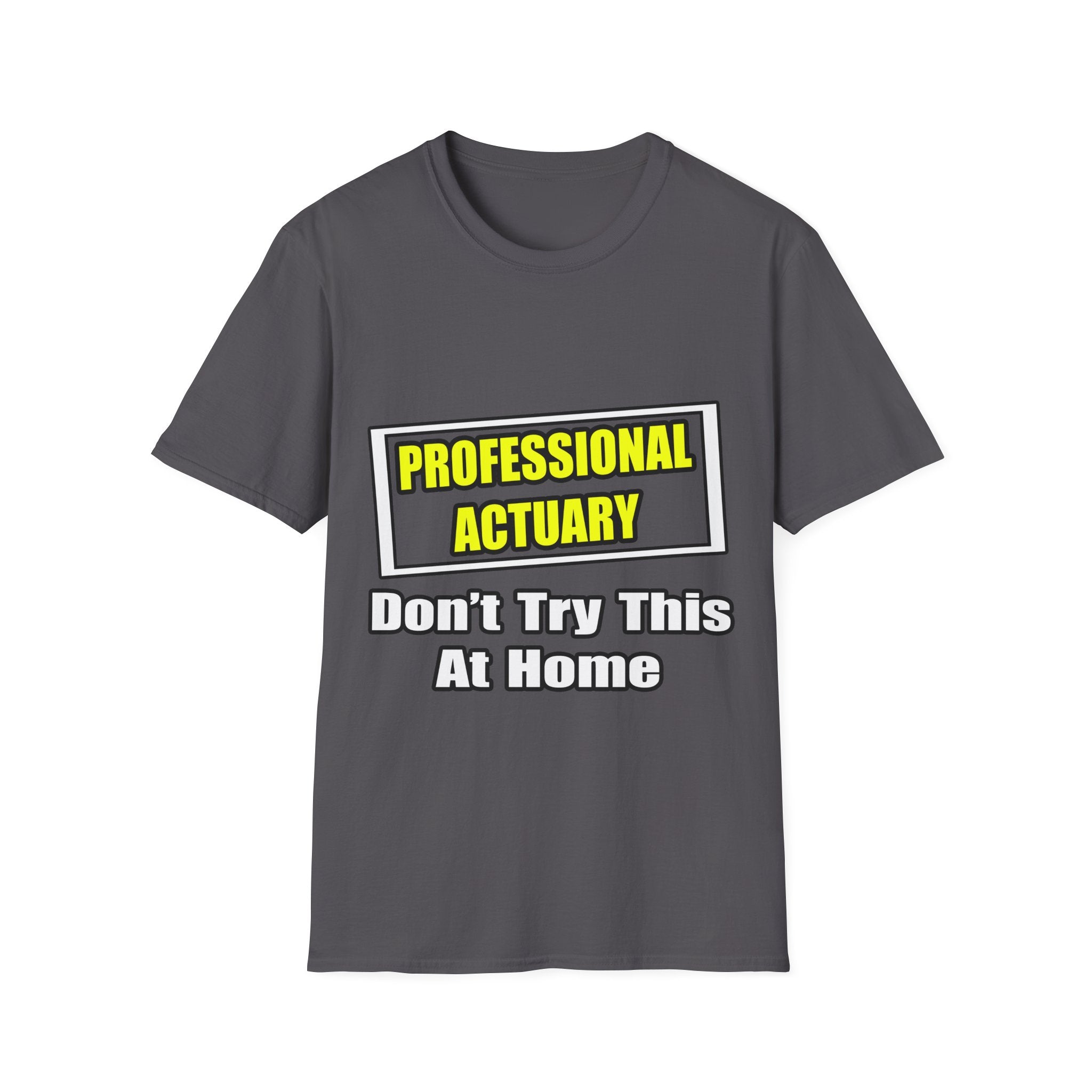 Professional Actuary...Don't Try This At Home - Unisex Softstyle T-Shirt