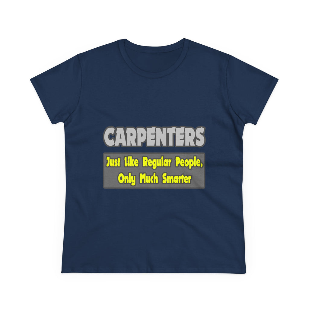 Carpenters...Smarter - Women's Midweight Cotton Tee