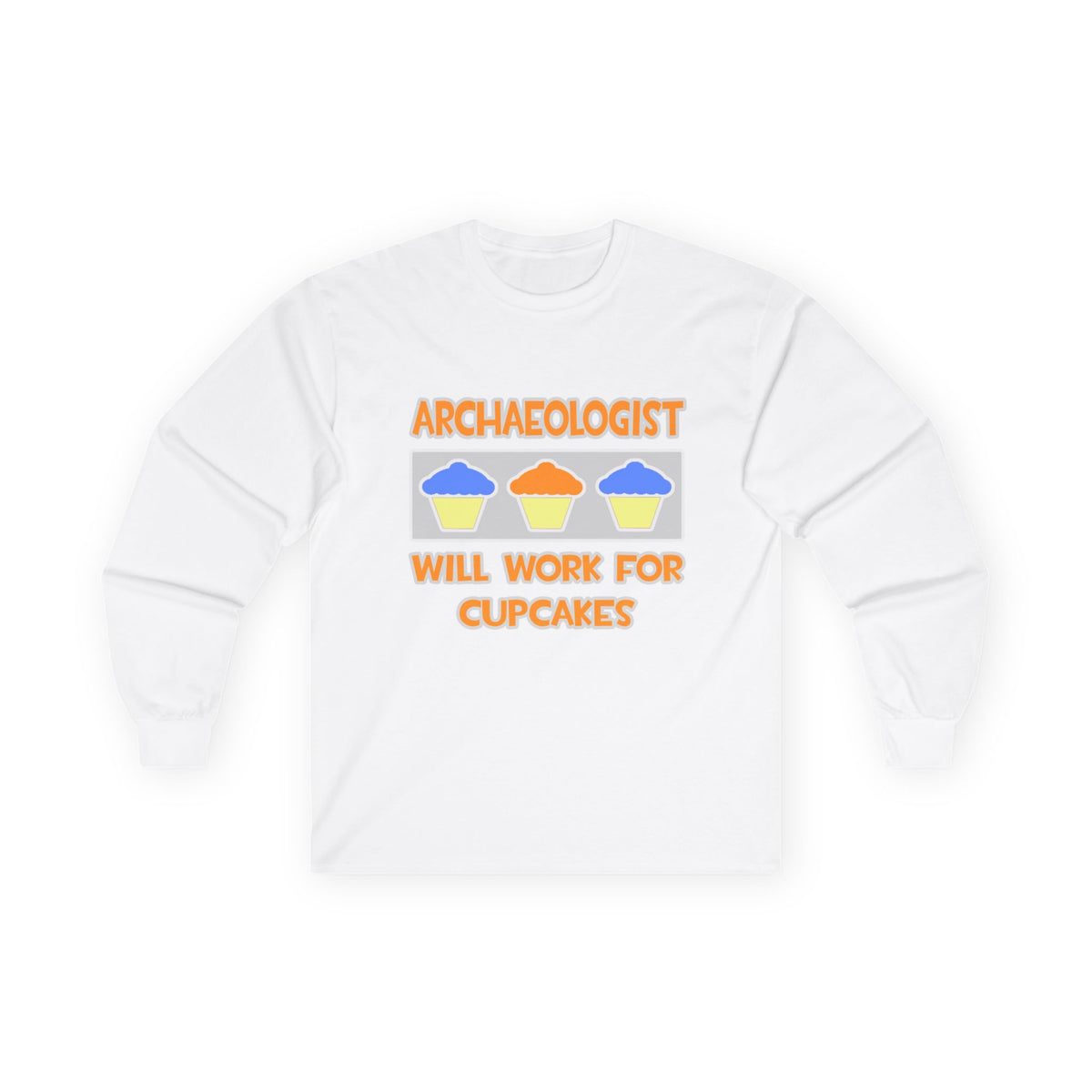 Archaeologist ... Will Work For Cupcakes - Unisex Ultra Cotton Long Sleeve Tee