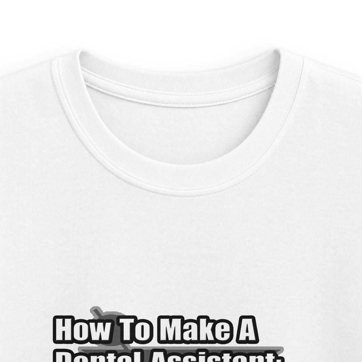 How To Make a Dental Assistant - Kids Softstyle Tee