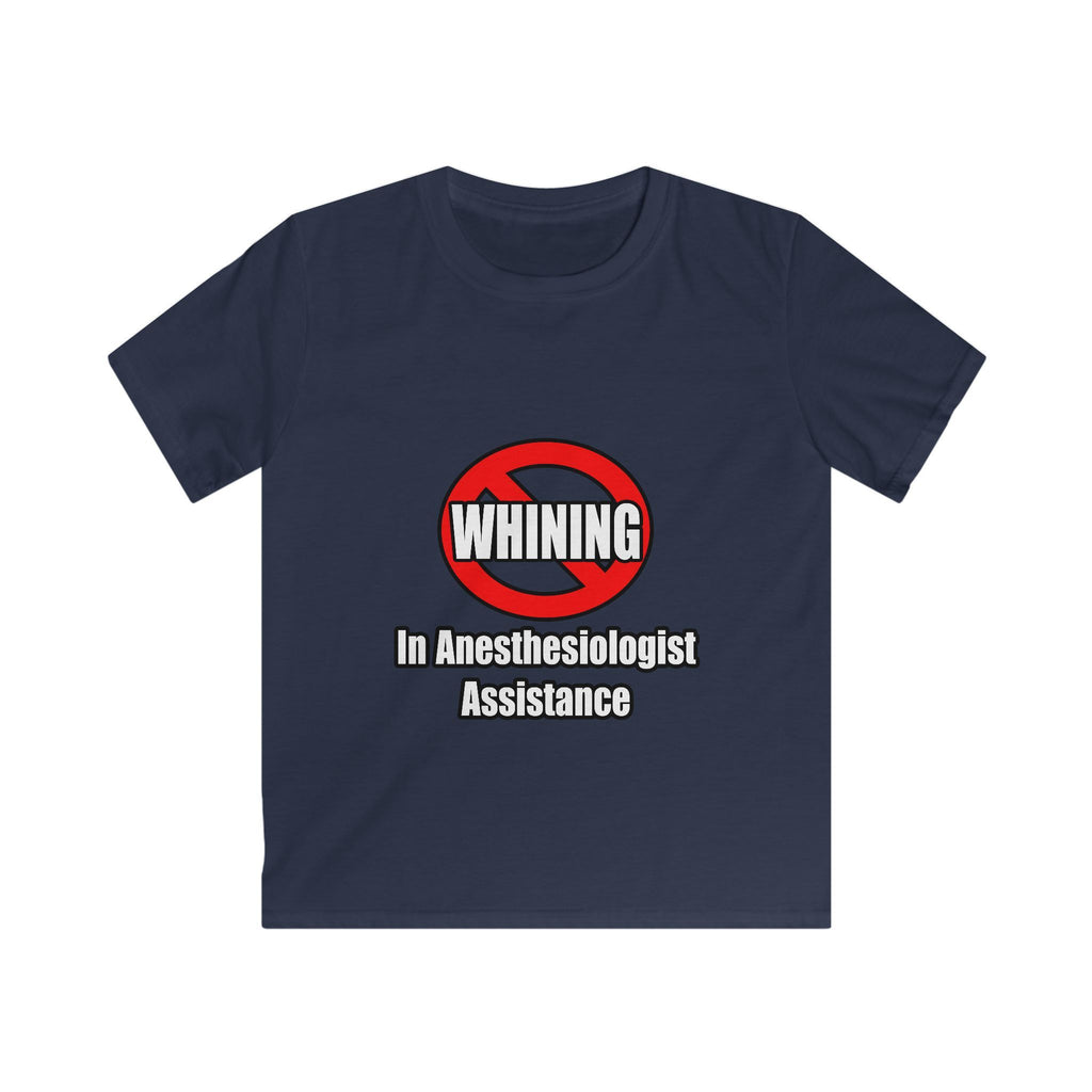 No Whining In Anesthesiologist Assistance - Kids Softstyle Tee