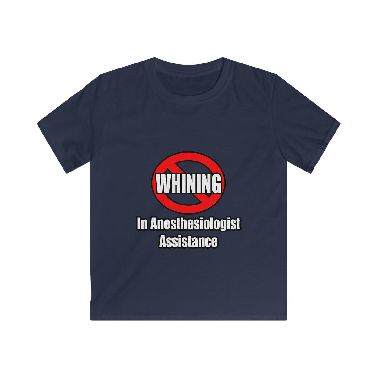 No Whining In Anesthesiologist Assistance - Kids Softstyle Tee