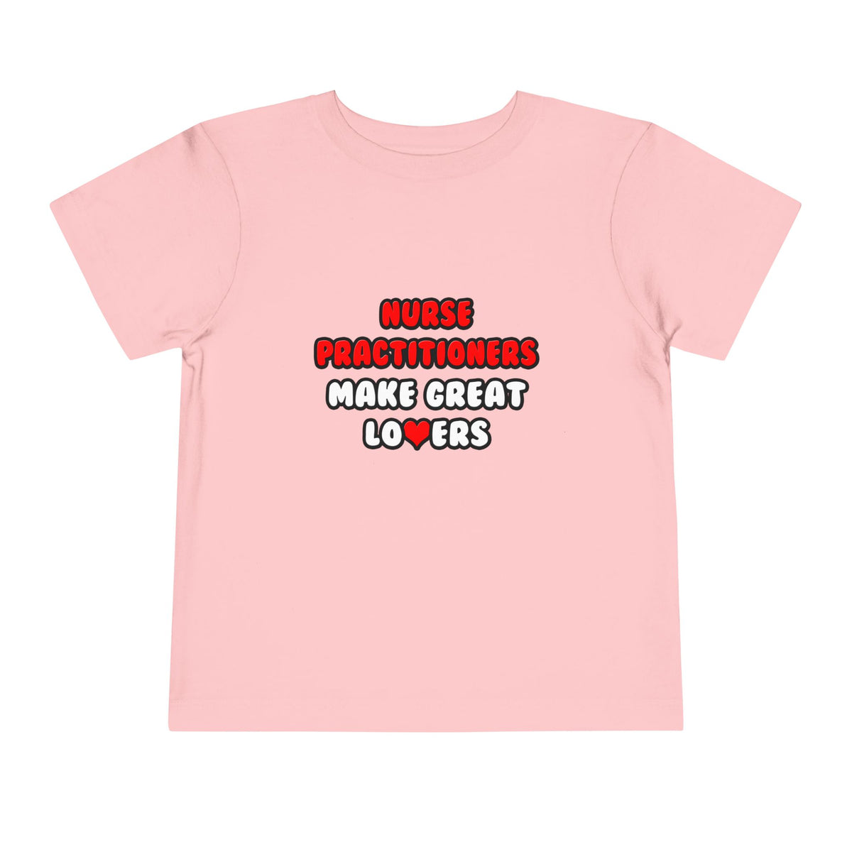 Nurse Practitioners Make Great Lovers - Toddler Short Sleeve Tee