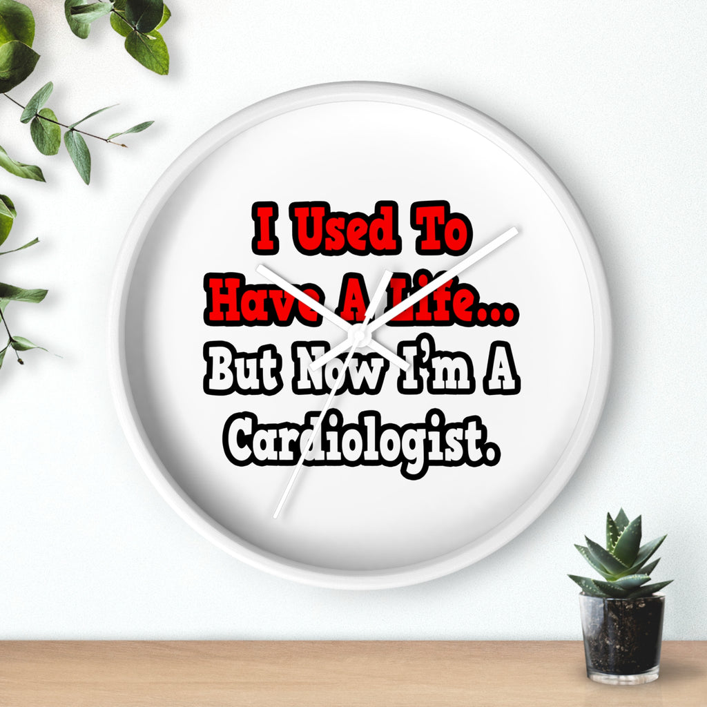 I Used to Have a Life...Cardiologist - Wall Clock