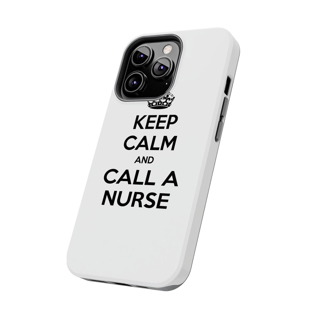 Keep Calm and Call a Nurse - Tough Phone Cases