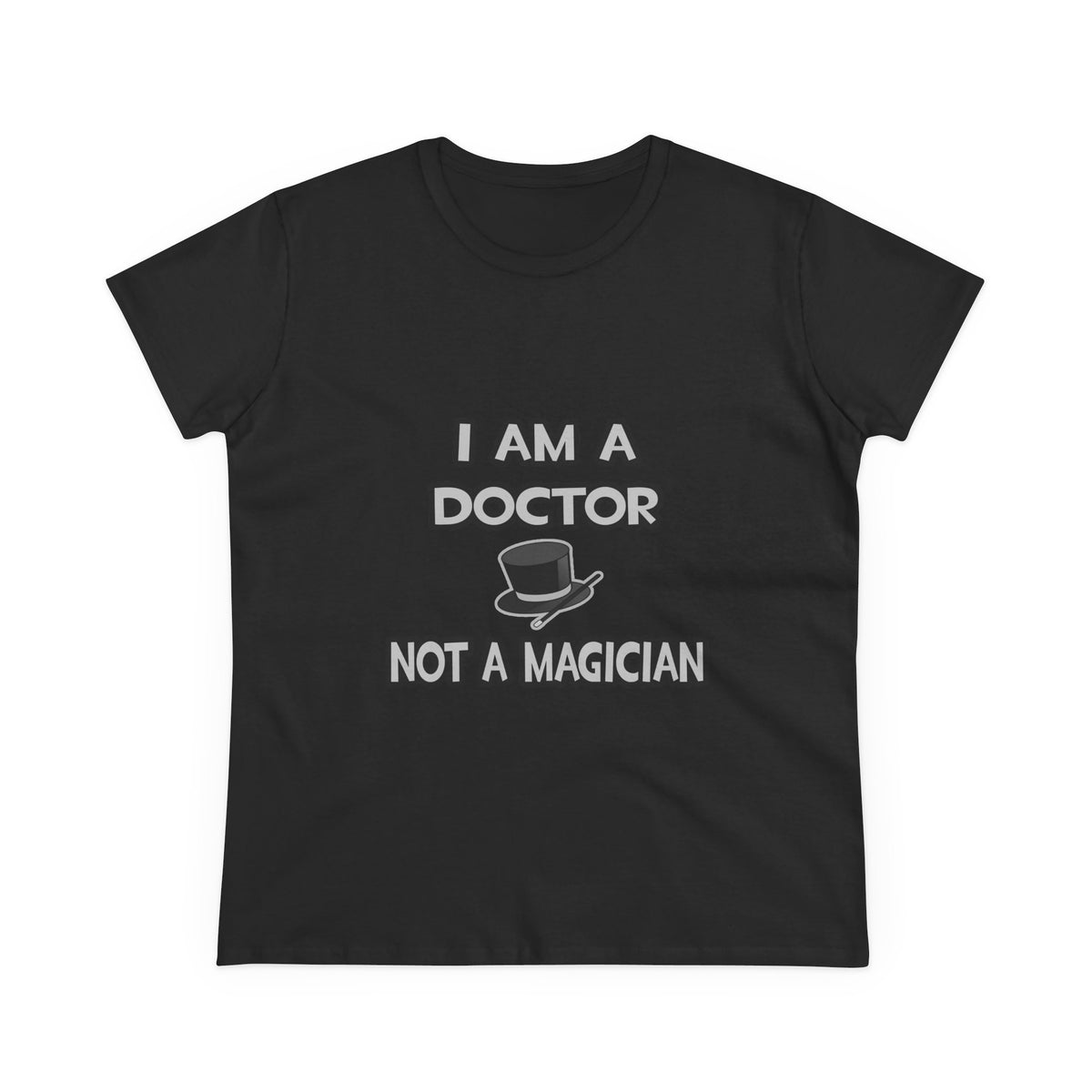 I Am A Doctor ... Not A Magician - Women's Midweight Cotton Tee