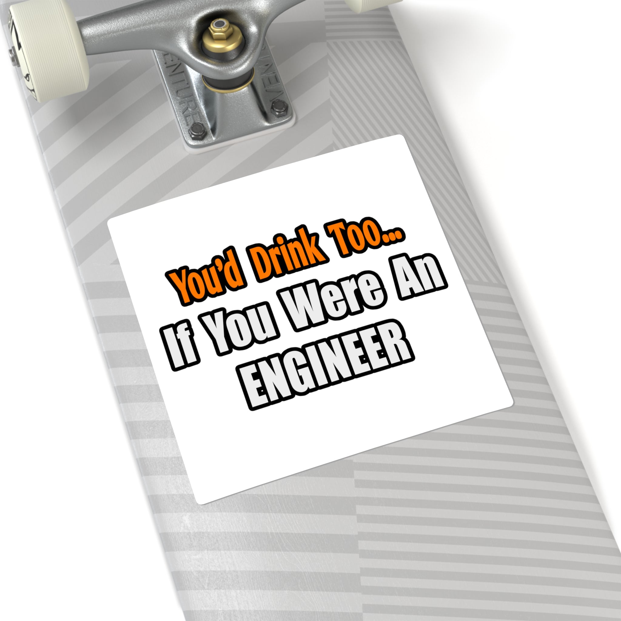 You'd Drink Too...Engineer - Square Stickers