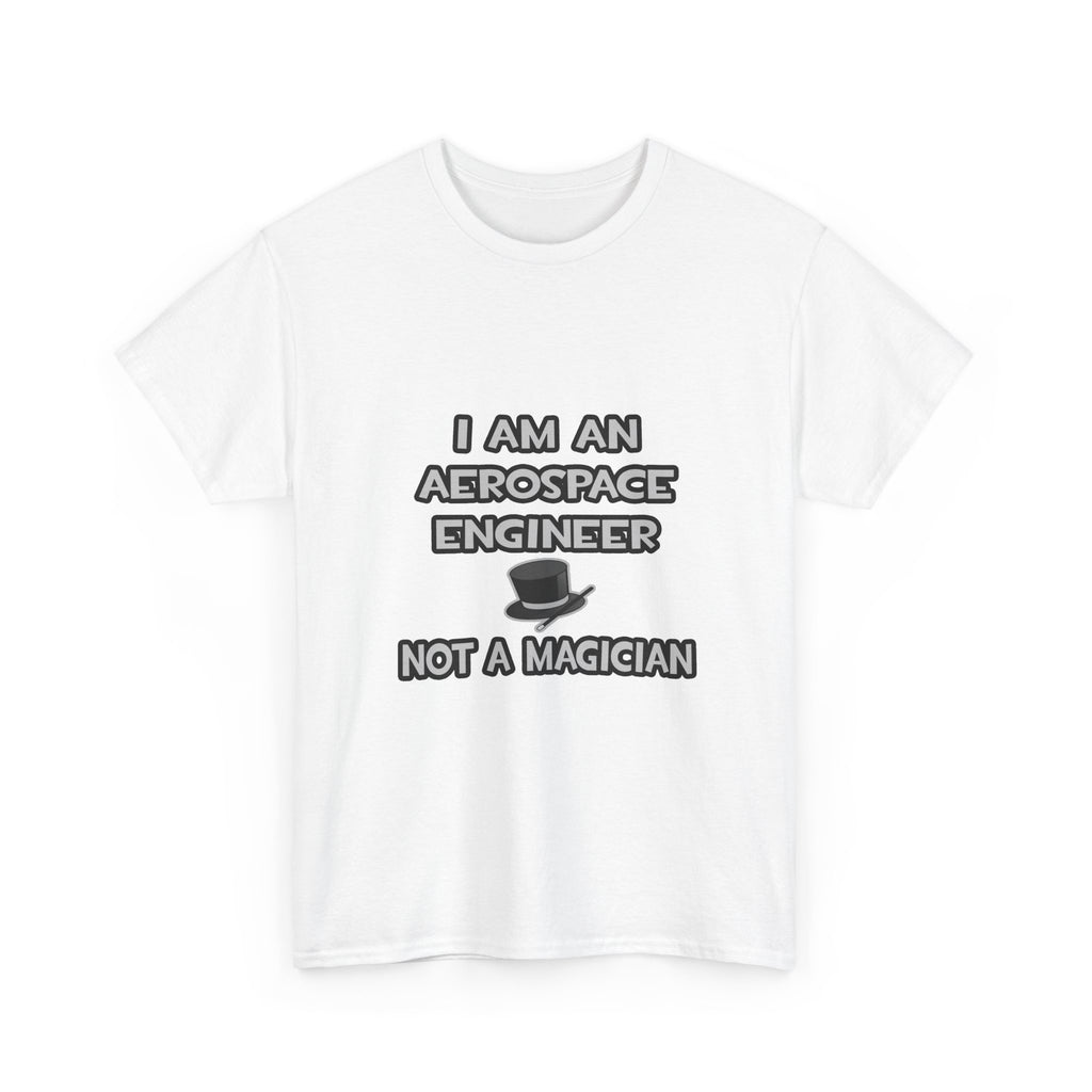 Aerospace Engineer ... Not A Magician - Unisex Heavy Cotton Tee