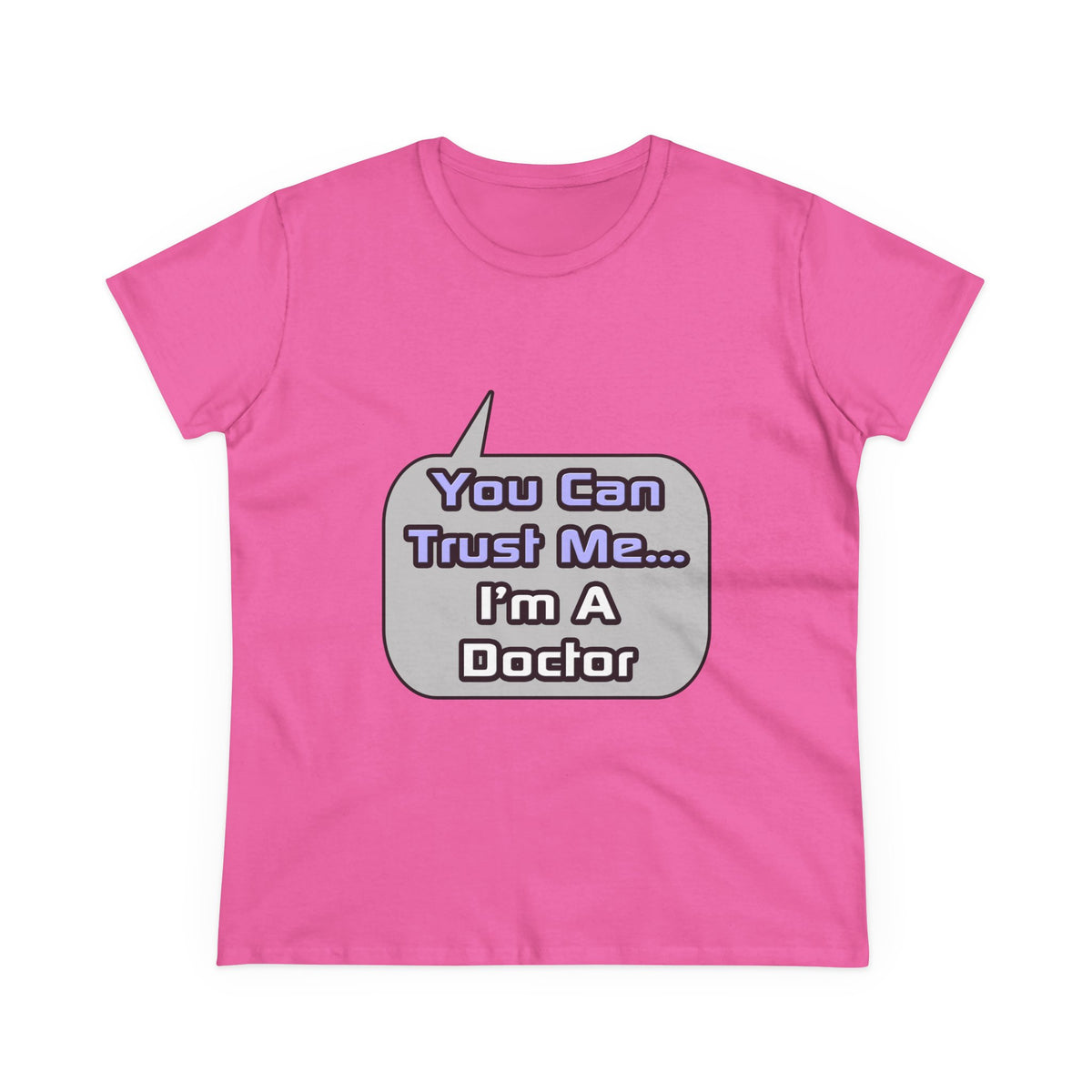 Trust Me .. I'm a Doctor - Women's Midweight Cotton Tee