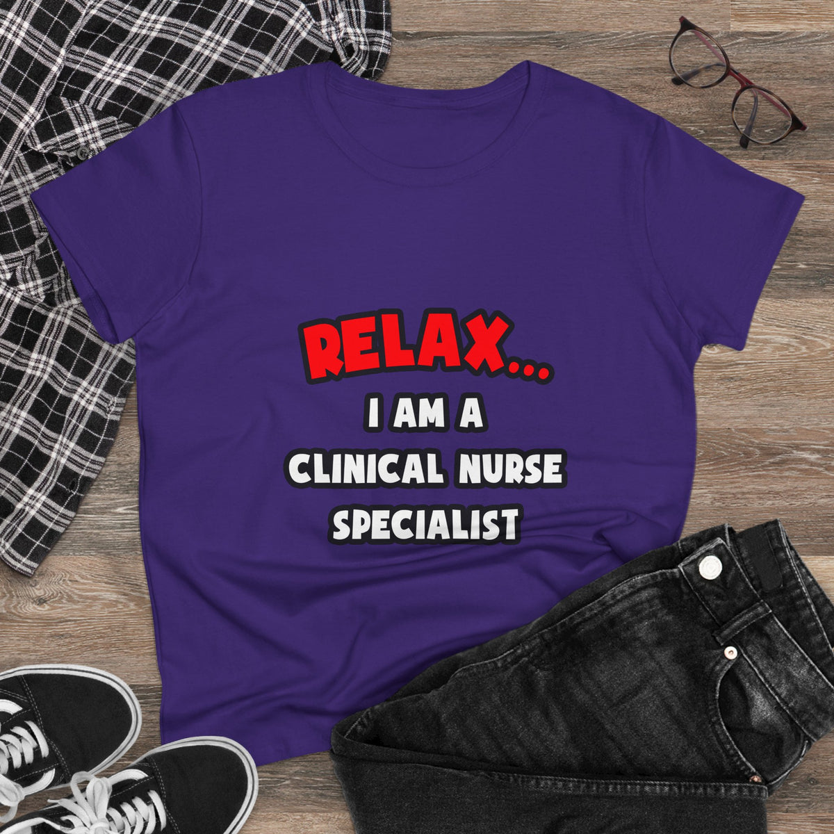 Relax ... I Am A Clinical Nurse Specialist - Women's Midweight Cotton Tee