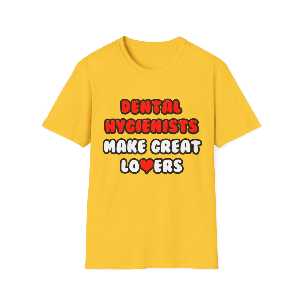 Dental Hygienists Make Great Lovers - Unisex Softstyle T-Shirt