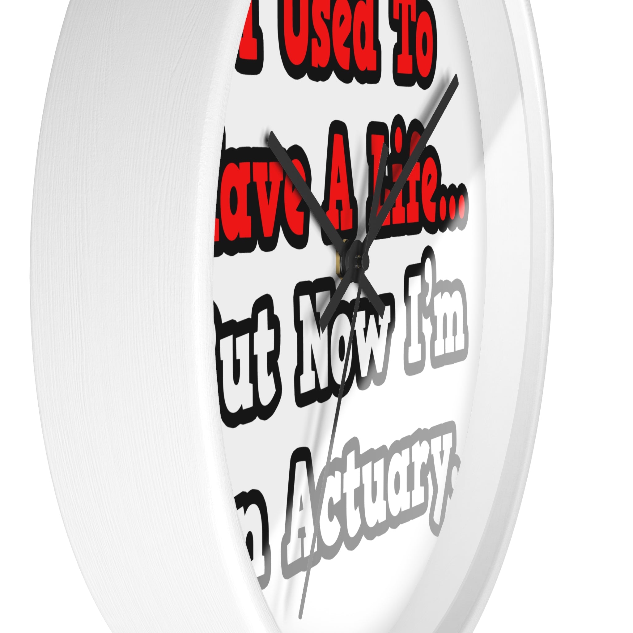 I Used to Have a Life...Actuary - Wall Clock