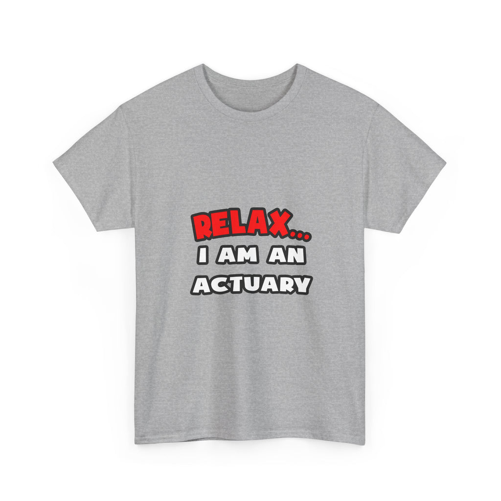 Relax ... I Am An Actuary - Unisex Heavy Cotton Tee