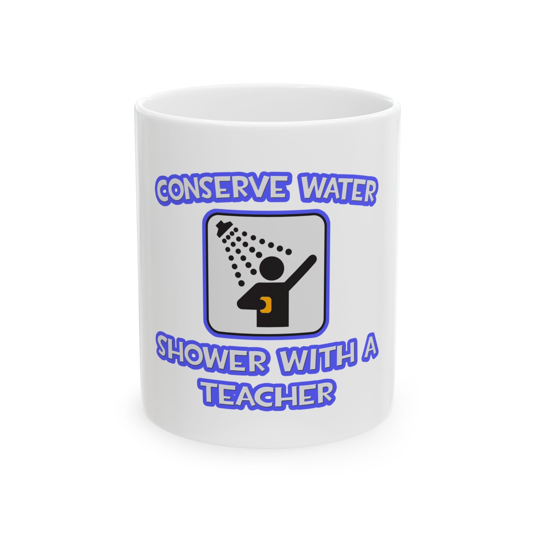 Conserve Water .. Shower With a Teacher - Ceramic Mug, (11oz, 15oz)