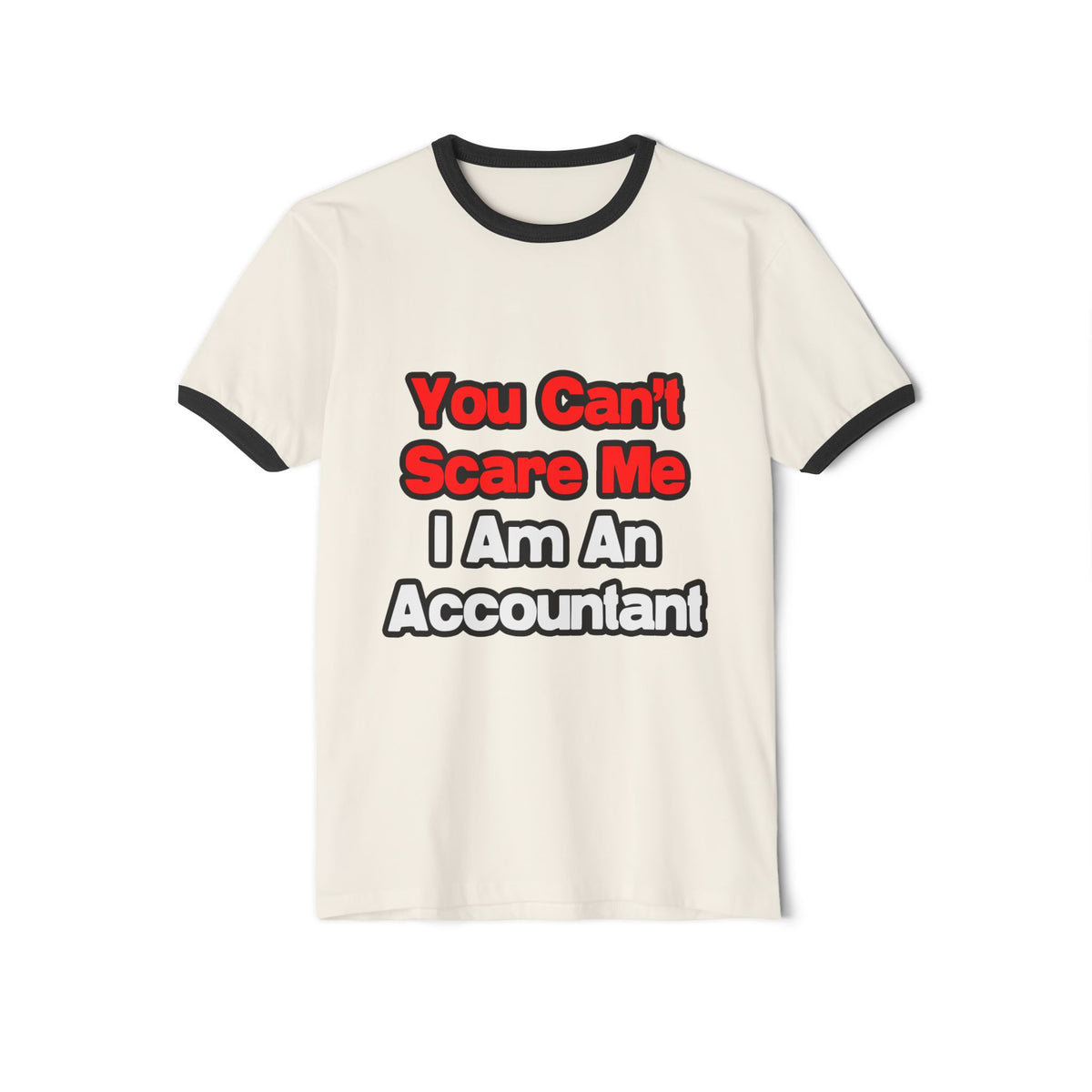 You Can't Scare Me...Accountant - Unisex Cotton Ringer T-Shirt