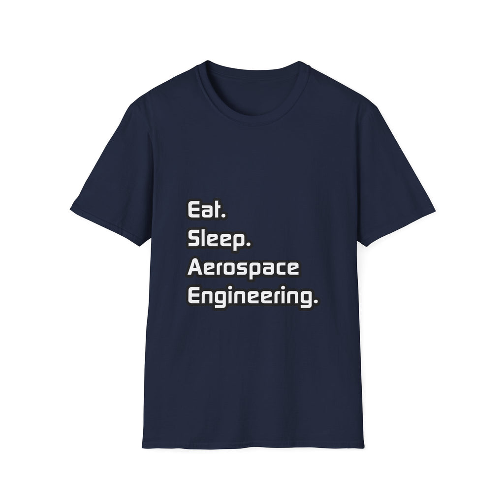 Eat. Sleep. Aerospace Engineering - Unisex Softstyle T-Shirt