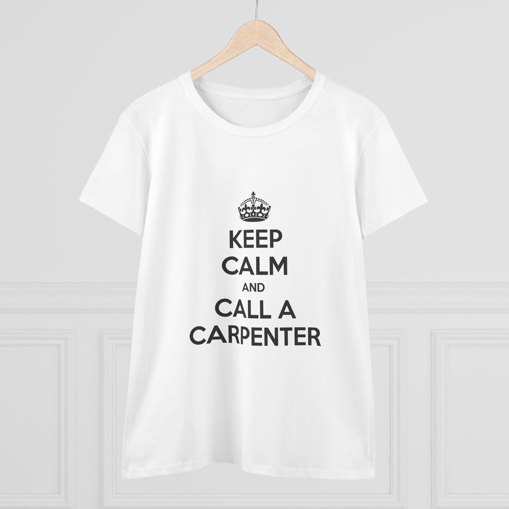 Keep Calm and Call a Carpenter - Women's Midweight Cotton Tee