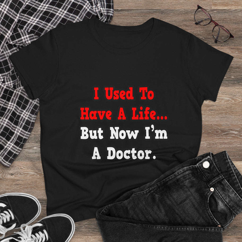 I Used to Have a Life...Doctor - Women's Midweight Cotton Tee