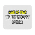 Have No Fear, The Epidemiologist Is Here - Mouse Pad (Rectangle)