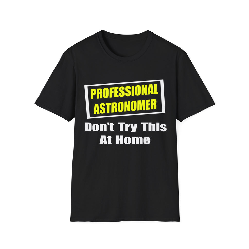 Professional Astronomer...Joke - Unisex Softstyle T-Shirt