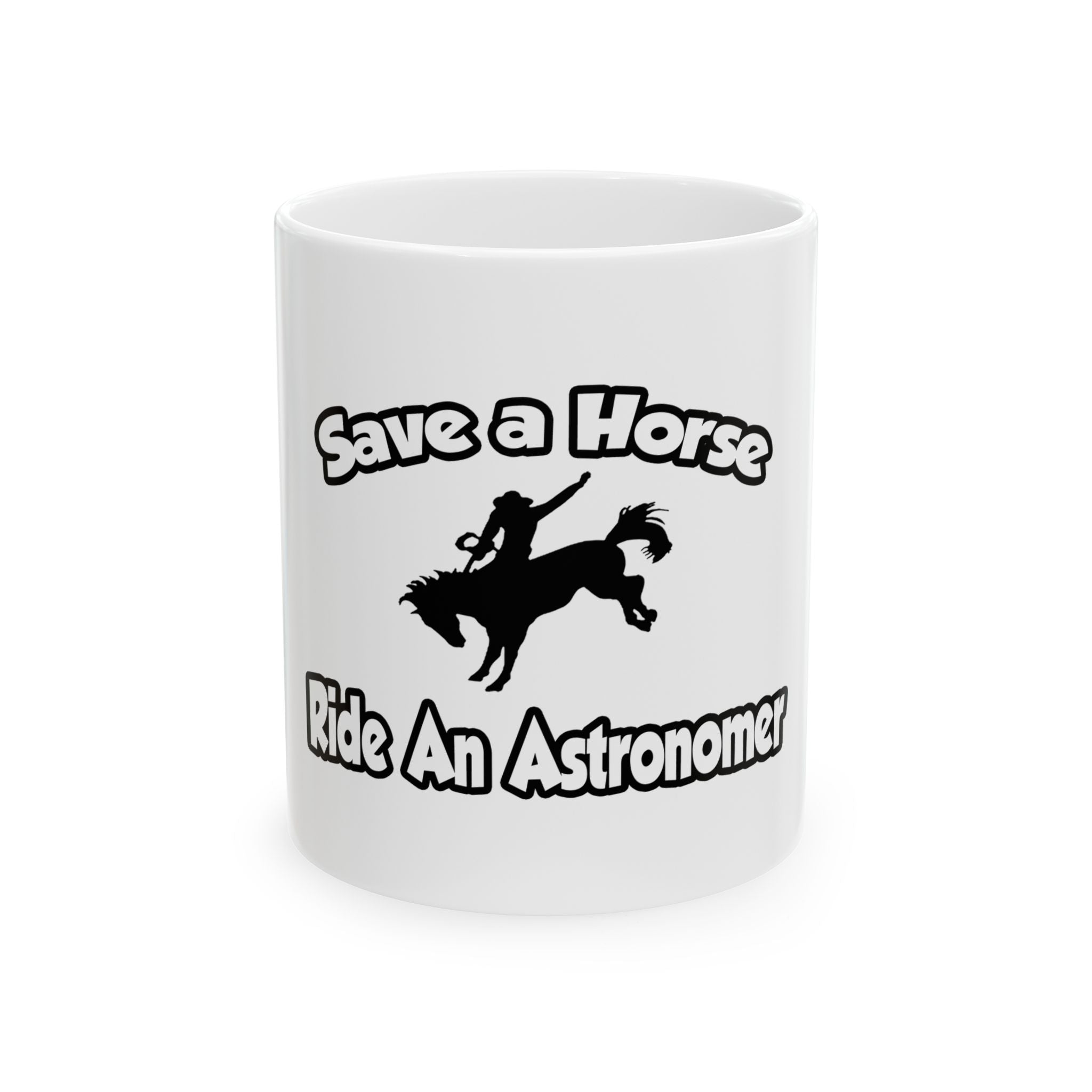 Save a Horse, Ride an Astronomer - Ceramic Mug, (11oz, 15oz)